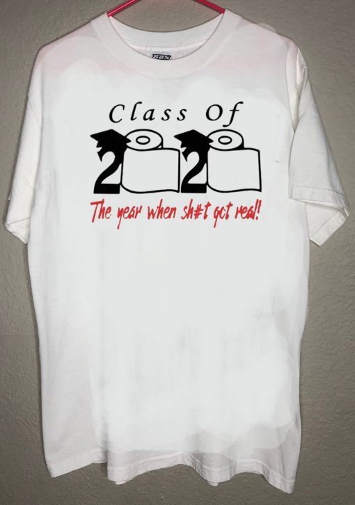 Class of 2020 The year when shit got real Graduation t-shirts