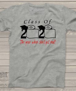 2020 Class of The year when shit got real T-Shirt