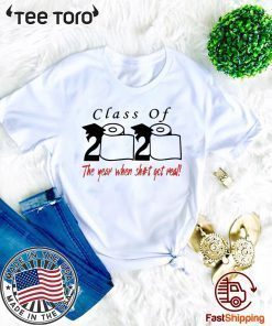 Limited Edition Class of 2020 The year when shit got real T-Shirt
