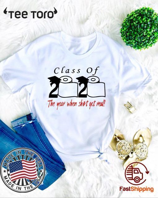 Limited Edition Class of 2020 The year when shit got real T-Shirt