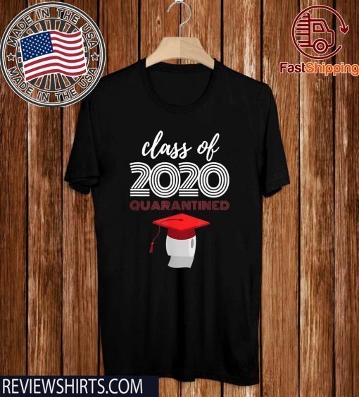 Class of 2020 Toilet Paper Quarantined Virus Quarantine 2020 T-Shirt