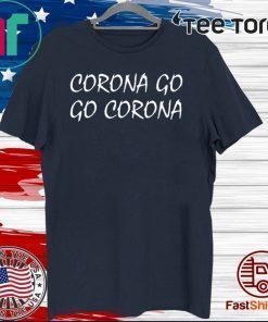 Corona Go Go Corona 2020 T-Shirt