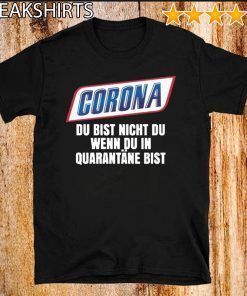 Corona du bist nicht du wenn du in quarantäne bist 2020 T-Shirt