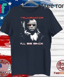 Donald Trumpinator I’ll Be Back 2020 T-Shirt