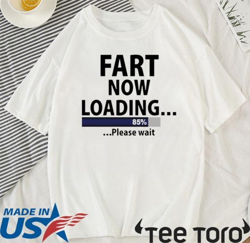 Fart now loading 2020 T-Shirt