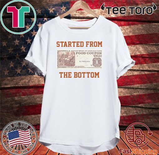 Food stamp started from the bottom Shirts