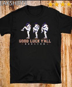 GOOD LUCK Y'ALL SHIRT JUSTIN VERLANDER - GERRIT COLE - ZACK GREINKE - HOUSTON ASTROS OFFICIAL T-SHIRT