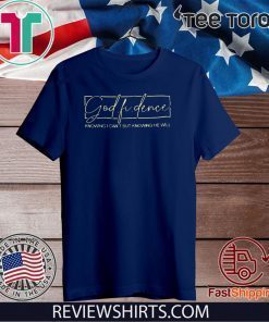 Original God Fi Dence Knowing I Can’t But Knowing He Will T-Shirt