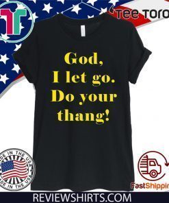 God I let go do your thang 2020 T-Shirt