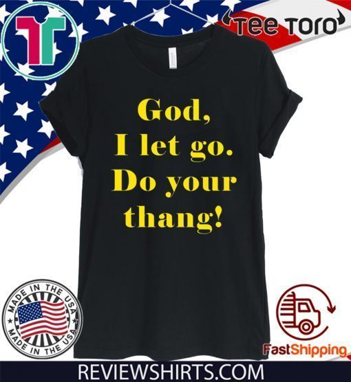 God I let go do your thang 2020 T-Shirt