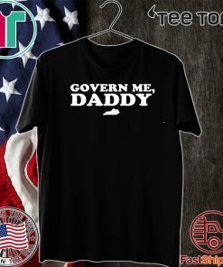 Govern Me D Govern Me Daddy 2020 T-Shirtaddy Hot T-Shirt 5