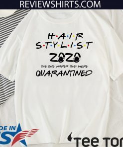 Hair stylist 2020 the one where they were quarantined Official T-Shirt