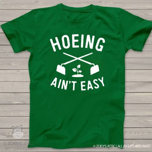 Hoeing Ain't Easy Gardening 2020 T-Shirt