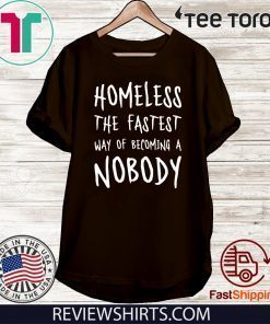 Homeless The Fastest Way 2020 Of Becoming A Nobody T-Shirt