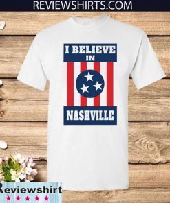 Nashville Strong I Believe in Nashville Shirt