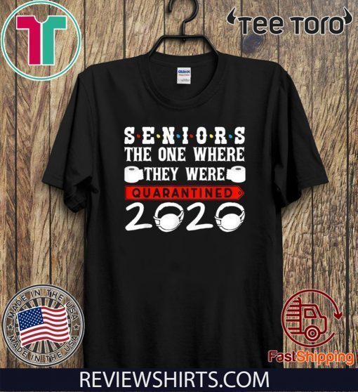 2020 Seniors The One Where They Were Quarantined T-Shirt