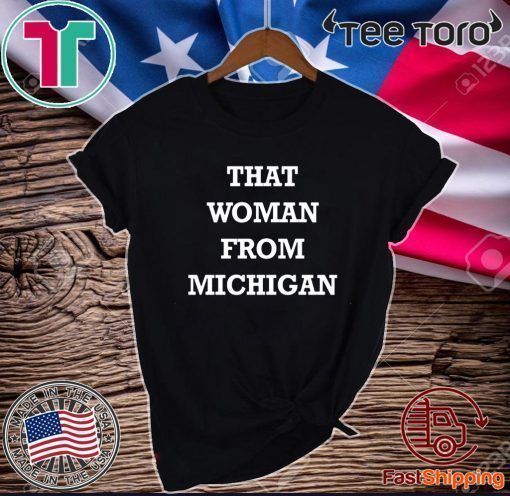 That Woman From Michigan T-Shirt - Limited Edition