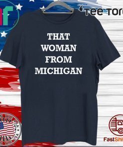 That Woman From Michigan T-Shirt - Limited Edition