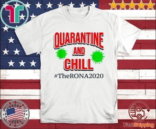 The Rona 2020 Quarantine and Chill Coronavirus T-Shirt