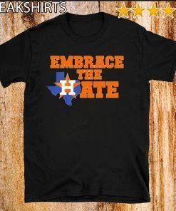 Houston Astros Embrace The Hate Shirt