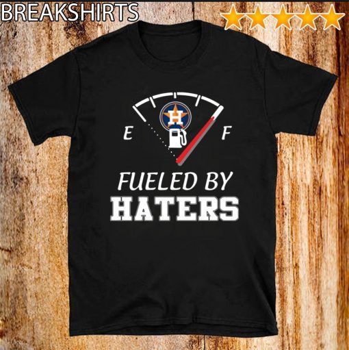 Houston Astros fueled by haters Official T-Shirt