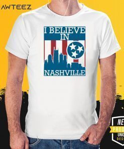 I Believe In “Nashville” Shirt -Tennessee Nashville Strong City Sign T-Shirt
