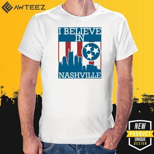 I Believe In “Nashville” Shirt -Tennessee Nashville Strong City Sign T-Shirt