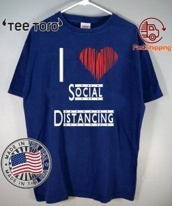 I Heart Social Distancing Love Home Funny T-Shirt