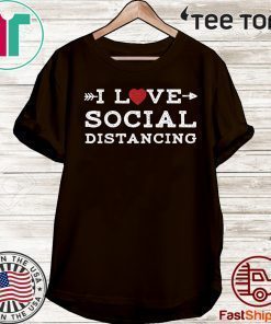 I Love Social Distancing Shirts