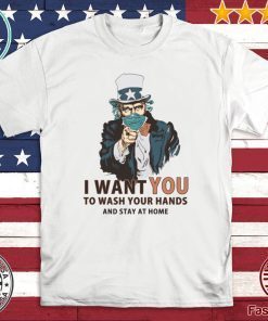 I Want You To Wash Your Hands And Stay At Home 2020 T-Shirt