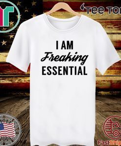I am freaking essential T-Shirt - Limited Edition