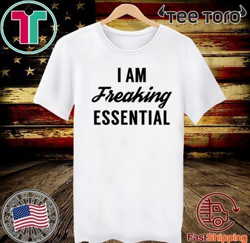 I am freaking essential T-Shirt - Limited Edition