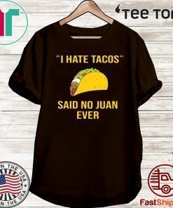 I have Tacos said no juan ever T-Shirt Limited Edition