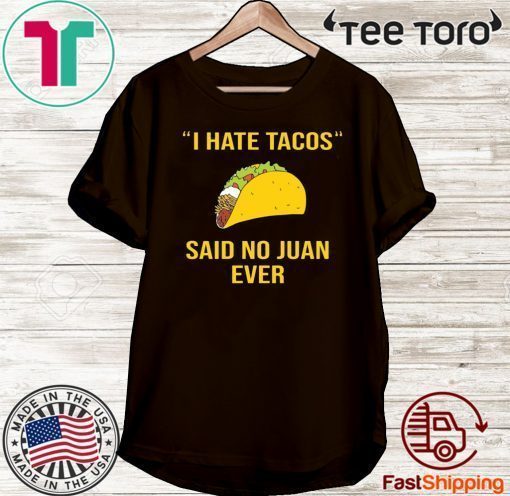 I have Tacos said no juan ever T-Shirt Limited Edition
