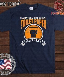 I survived The Great Toilet Crisis Of 2020 Shirt