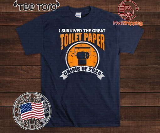 I survived The Great Toilet Crisis Of 2020 Shirt