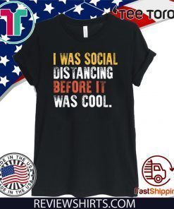I was social distancing before it was cool 2020 T-Shirt