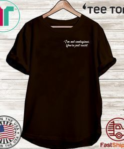 I'M NOT CONTAGIOUS YOU’RE JUST RACIST 2020 T-SHIRT