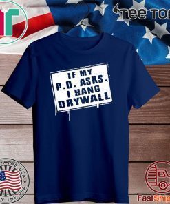 If My P.O Asks I Hang Drywall 2020 T-Shirt