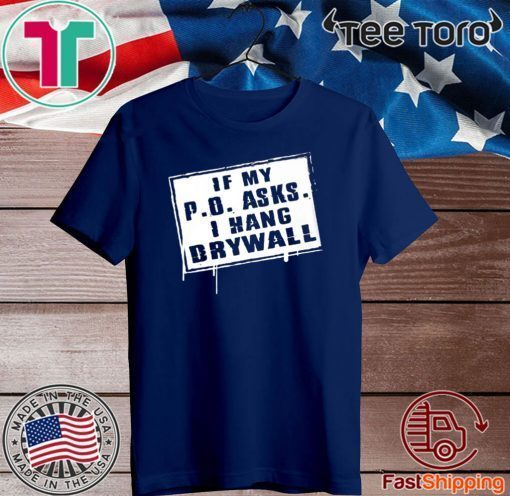 If My P.O Asks I Hang Drywall 2020 T-Shirt