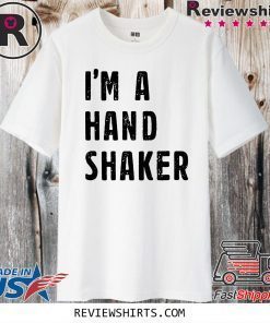 I’M A Hand Shaker 2020 T-Shirt