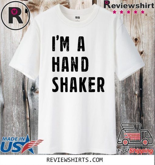 I’M A Hand Shaker 2020 T-Shirt