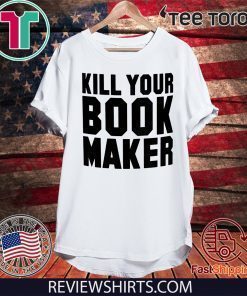 KILL YOUR BOOK MAKER SHIRTS
