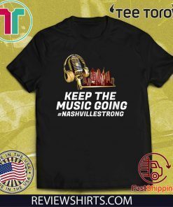 Keep the Music Going Shirt #Nashvillestrong Nashville Strong T-Shirt