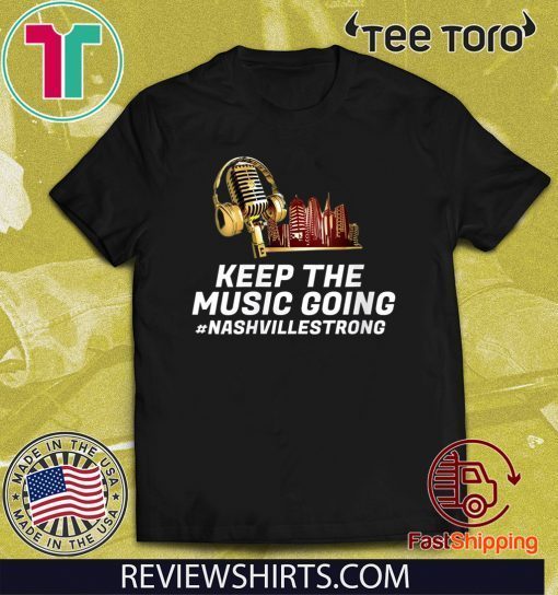 Keep the Music Going Shirt #Nashvillestrong Nashville Strong T-Shirt