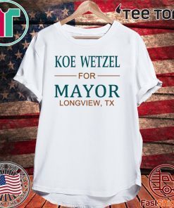 Koe wetzel for mayor longview tx Official T-Shirt