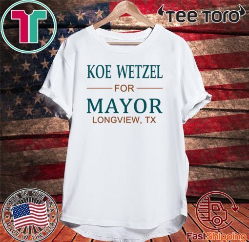 Koe wetzel for mayor longview tx Official T-Shirt