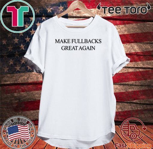 MAKE FULLBACKS GREAT AGAIN 2020 T-SHIRT