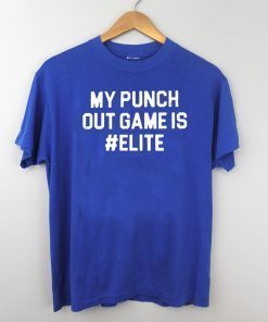 MY PUNCH OUT GAME IS #ELITE SHIRT T-SHIRT