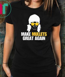 Make Mullets great again For T-Shirt